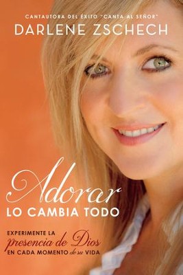 Cover of Adorar lo cambia todo: Experimente la presencia de Dios en cada momento de su vida - eBook