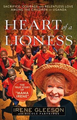 Cover of Heart of a Lioness: Sacrifice, Courage & Relentless Love Among the Children of Uganda - eBook
