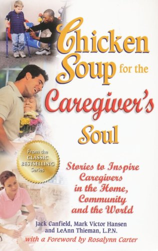 Cover of Chicken Soup for the Caregiver's Soul: Stories to Inspire Caregivers in the Home, Community and the World