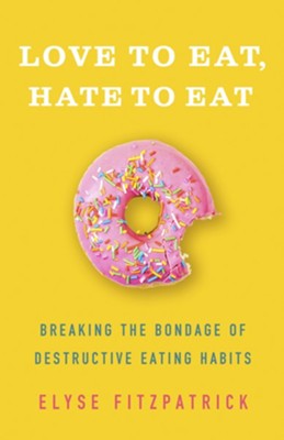 Cover of Love to Eat, Hate to Eat: Breaking the Bondage of Destructive Eating Habits - eBook