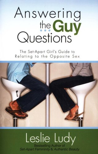 Cover of Answering The Guy Questions: The Set-Apart Girl's Guide to Relating to The Opposite Sex