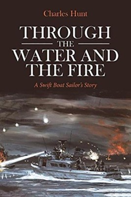 Cover of Through the Water and the Fire: A Swift Boat Sailor's Story