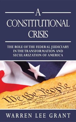 Cover of A Constitutional Crisis: The Role of the Federal Judiciary in the Transformation and Secularization of America