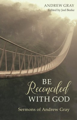Cover of Be Reconciled with God: Sermons of Andrew Gray