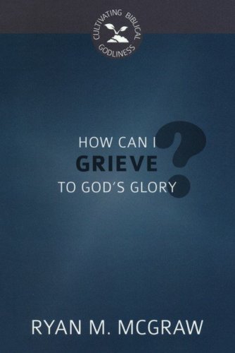 Cover of How Can I Grieve to God's Glory?