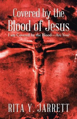 Cover of Covered by the Blood of Jesus: I Am Covered by the Bloodare You? - eBook
