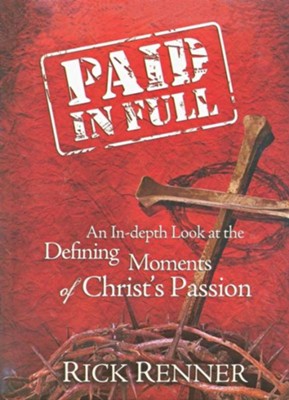 Cover of Paid in Full: An In-depth Look at the Defining Moments of Christ's Passion - eBook