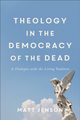 Cover of Theology in the Democracy of the Dead: A Dialogue with the Living Tradition - eBook