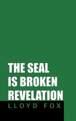 Cover of The Seal Is Broken Revelation - eBook