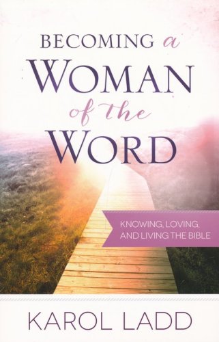 Cover of Becoming a Woman of the Word: Knowing, Loving, and Living the Bible