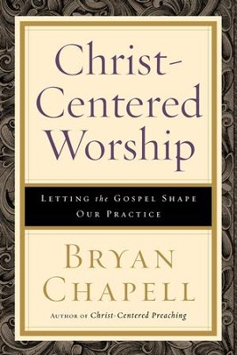 Cover of Christ-Centered Worship: Letting the Gospel Shape Our Practice - eBook