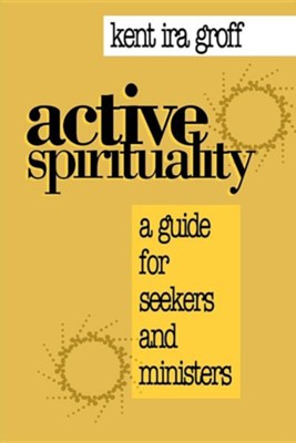 Cover of Active Spirituality: A Guide for Seekers and Ministers