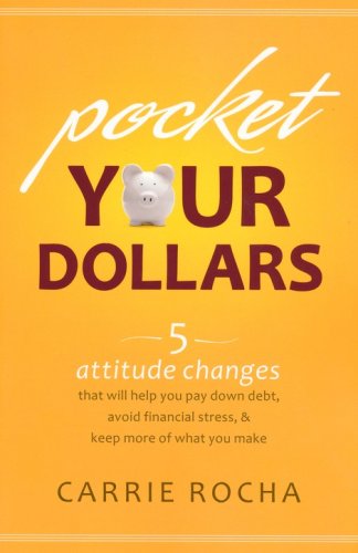 Cover of Pocket Your Dollars: 5 Attitude Changes That Will Help You Pay Down Debt, Avoid Financial Stress, and Keep More of What You Make