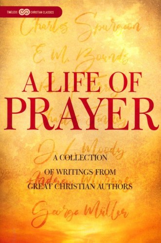Cover of A Life of Prayer: A Collection of Writings From Great Christian Authors