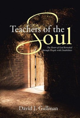 Cover of Teachers of the Soul: The Heart of God Revealed Through People with Disabilities