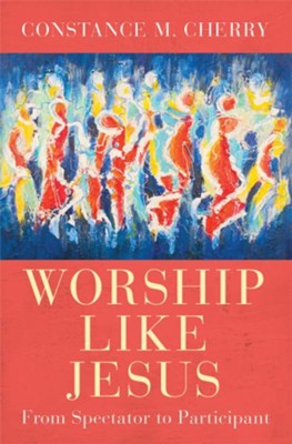 Cover of Worship Like Jesus: A Guide for Every Follower - eBook