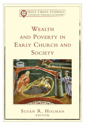 Cover of Wealth and Poverty in Early Church and Society (Holy Cross Studies in Patristic Theology and History) - eBook