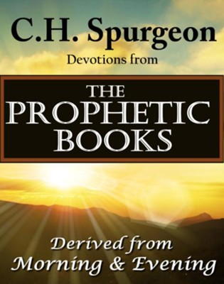 Cover of C.H. Spurgeon Devotions from the Prophetic Books of the Bible: Derived from Morning & Evening - eBook