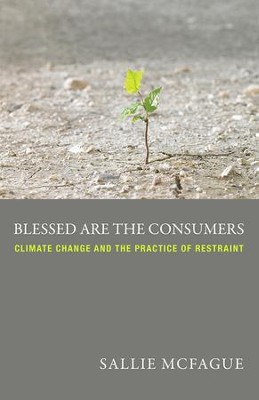 Cover of Blessed are the Consumers: Climate Change and the Practice of Restraint