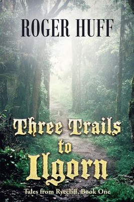 Cover of Three Trails to Ilgorn: Tales from Ryecliff, Book One - eBook