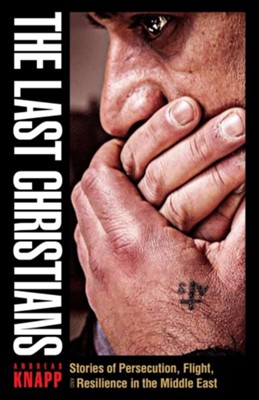 Cover of The Last Christians: Stories of Persecution, Flight, and Resilience in the Middle East