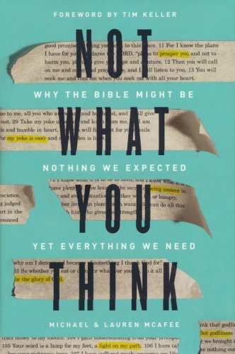 Cover of Not What You Think: Why the Bible Might Be Nothing We Expected Yet Everything We Need