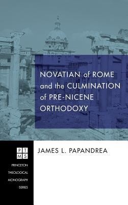 Cover of Novatian of Rome and the Culmination of Pre-Nicene Orthodoxy