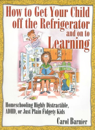 Cover of How to Get Your Child off the Refrigerator and on to Learning