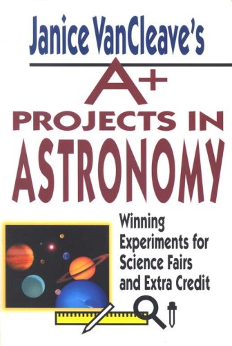 Cover of Janice VanCleave's A+ Projects in Astronomy: Winning Experiments for Science Fairs and Extra Credit