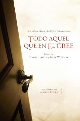 Cover of Todo aquel que en El cree: Una critica biblica y teologica a los cinco puntos del calvinismo - eBook