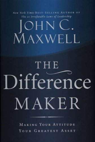 Cover of The Difference Maker: Making Your Attitude Your Greatest Asset