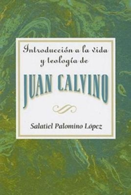 Cover of Introduccion a la Vida y Teologia de Juan Calvino (An Introduction to the Life and Theology of John Calvin)