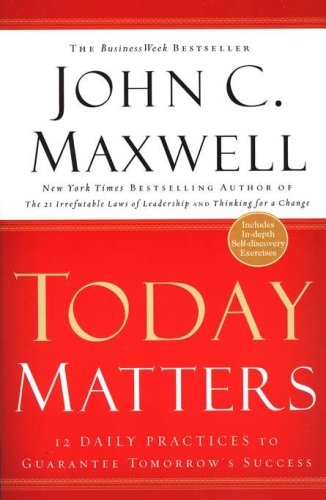 Cover of Today Matters: 12 Daily Practices to Guarantee Tomorrow's Success, Paperback