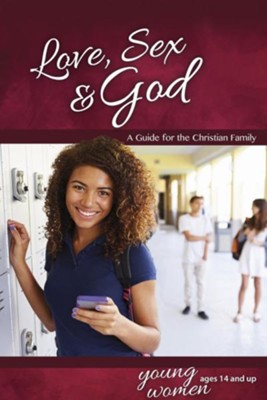 Cover of Love, Sex & God: For Young Women Ages 14 and Up, revised & updated