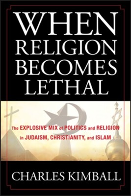 Cover of When Religion Becomes Lethal: The Explosive Mix of Politics and Religion in Judaism, Christianity, and Islam - eBook