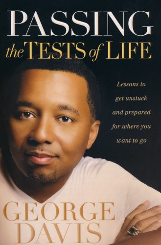 Cover of Passing the Tests of Life: Lessons to get Unstuck and Prepared for Where you Want to Go