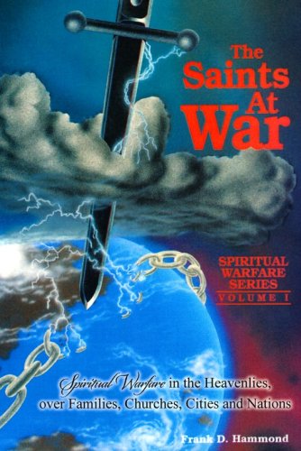 Cover of Saints at War: Spiritual Warfare in the Heavenlies over Families, Churches, Cities and Nations