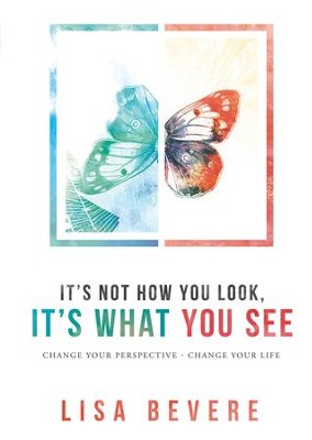 Cover of It's Not How You Look, It's What You See: Change Your Perspective-Change Your Life - eBook