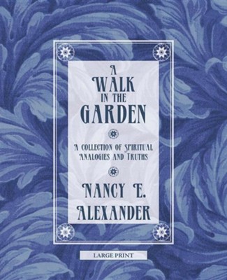 Cover of A Walk in the Garden: A Collection of Spiritual Analogies and Truths