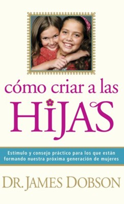 Cover of Como criar a las hijas: Estimulo y consejo practico para los que estan formando nuestra proxima generacion de mujeres - eBook