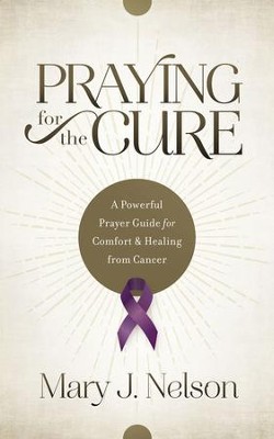 Cover of Praying for the Cure: A Powerful Prayer Guide for Comfort and Healing from Cancer - eBook