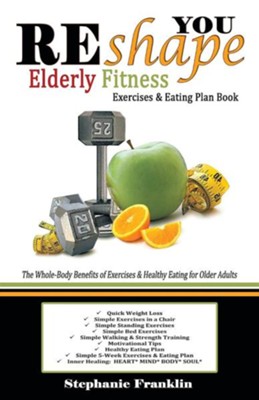 Cover of Reshape You Elderly Fitness Exercises & Eating Plan Book: A Fitness Book of Simple Exercises & Eating Plans for the Elderly