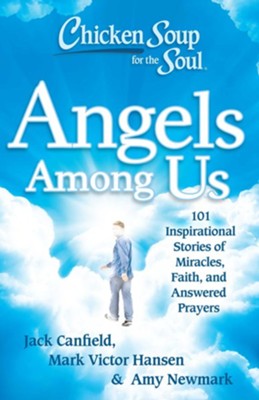 Cover of Chicken Soup for the Soul: Angels Among Us: 101 Inspirational Stories of Miracles, Faith, and Answered Prayers - eBook