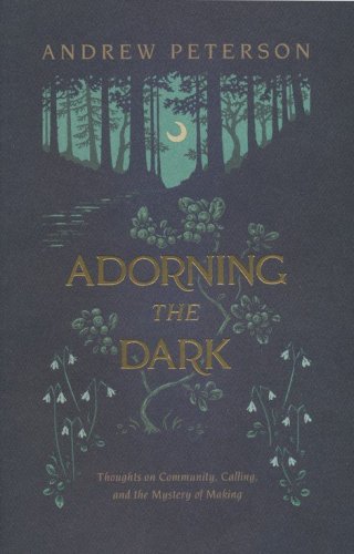 Cover of Adorning the Dark: Thoughts on Community, Calling, and the Mystery of Making