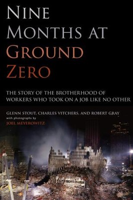 Cover of Nine Months at Ground Zero: The Story of the Brotherhood of Workers Who Took on a Job Like No Other - eBook