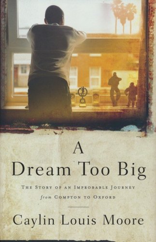 Cover of A Dream Too Big: The Story of an Improbable Journey from Compton to Oxford