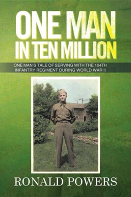 Cover of One Man in Ten Million: One Man's Tale of Serving with the 104th Infantry Regiment During World War II