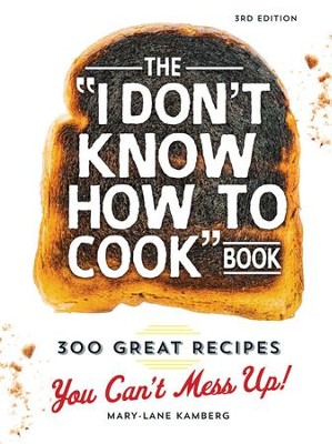 Cover of The I Don't Know How To Cook Book: 300 Great Recipes You Can't Mess Up! - eBook
