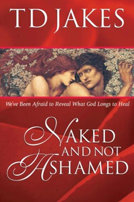 Cover of Naked And Not Ashamed: We've Been Afraid to Reveal What God Longs to Heal - eBook