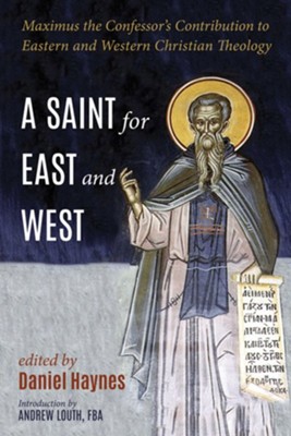 Cover of A Saint for East and West: Maximus the Confessor's Contribution to Eastern and Western Christian Theology - eBook